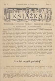 Książka : miesięcznik poświęcony krytyce i bibliografii polskiej, pod kierunkiem literackim J. K. Kochanowskiego. R. 9, 1909, nr 2, 15 II
