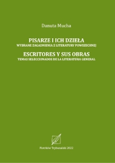 Pisarze i ich dzieła. Wybrane zagadnienia literatury powszechnej. Escritores y sus obras. Temas seleccionados de la literatura general