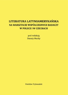 Literatura latynoamerykańska na warsztacie współczesnych badaczy w Polsce i w Czechach