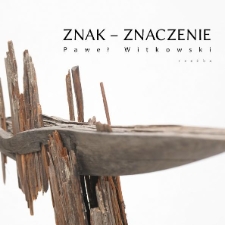 Paweł Witkowski : Znak - znaczenie : rzeźba