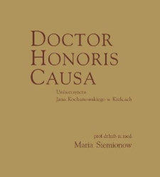 Senat Uniwersytetu Jana Kochanowskiego w Kielcach na wniosek Konwentu Doskonałości Naukowej, uchwałą z 30 września 2023 roku, nadał tytuł Doctora Honoris Causa prof. dr. hab. n. med. Marii Siemionow, wybitnej polskiej uczonej z zakresu mikrochirurgii, chirurgii ręki, chirurgii nerwów obwodowych i transplantologii, której przełomowym i nowatorskim osiągnięciem w zakresie transplantologii był kompleksowy przeszczep twarzy