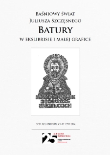 Baśniowy świat Juliusza Szczęsnego Batury w ekslibrisie i małej grafice : spis ekslibris&oacute;w z lat 1992-2026