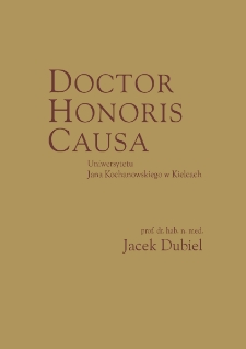 Senat Uniwersytetu Jana Kochanowskiego w Kielcach na wniosek Konwentu Doskonałości Naukowej uchwałą z 29 stycznia 2026 roku nadał tytuł Doctora Honoris Causa prof. dr. hab. n. med. Jackowi Dubielowi : wybitnemu polskiemu kardiologowi, profesorowi honorowemu Uniwersytetu Jagiellońskiego, jednemu z pionier&oacute;w kardiologii interwencyjnej w Polsce oraz wsp&oacute;łtw&oacute;rcy nowoczesnego inwazyjnego leczenia zawału serca i cenionemu opiekunowi kilku pokoleń lekarzy w Polsce i na świecie