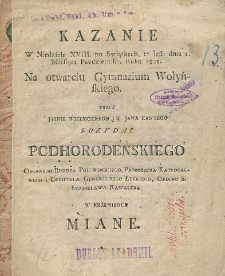 Kazanie w niedzielę XVIII. po Swiątkach, to iest dnia 1. miesiąca października roku 1805 na otwarciu Gymnazium Wołyńskiego przez Jana Kantego Bożydar Podhorodenskiego w Krzemieńcu miane.