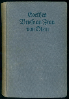 Goethes Briefe an Frau Charlotte von Stein : Auswahl in f&uuml;nf B&uuml;chern