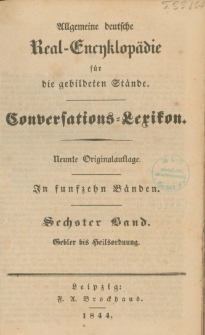 Allgemeine deutsche Real-Encyklop&auml;die f&uuml;r die gebildeten St&auml;nde : Conversations-Lexikon in funfzeyn B&auml;nden. 6 Bd. : Gebler bis Heilsordnung