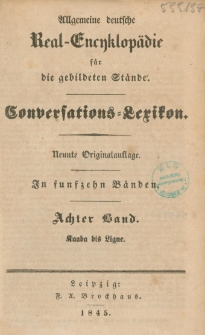 Allgemeine deutsche Real-Encyklop&auml;die f&uuml;r die gebildeten St&auml;nde : Conversations-Lexikon in funfzeyn B&auml;nden. 8 Bd. : Kaaba bis Ligne