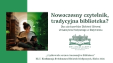Nowoczesny czytelnik, tradycyjna biblioteka? Głos użytkownik&oacute;w Biblioteki Gł&oacute;wnej Uniwersytetu Medycznego w Białymstoku
