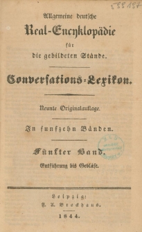 Allgemeine deutsche Real-Encyklop&auml;die f&uuml;r die gebildeten St&auml;nde : Conversations-Lexikon in funfzeyn B&auml;nden. 5 Bd. : Entf&uuml;hrung bis Gebl&auml;se