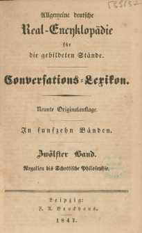 Allgemeine deutsche Real-Encyklop&auml;die f&uuml;r die gebildeten St&auml;nde : Conversations-Lexikon in funfzeyn B&auml;nden. 12 Bd. : Regalien bis Schottische Philosophie