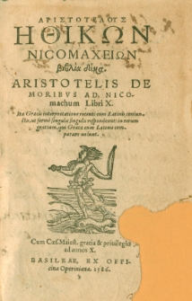 Aristotelous Ethikon Nikomacheion biblia deka = Aristotelis De moribus ad Nicomachum libri X. Ita Graecis interpretatione recenti cum Latinis coniunctis, ut ferme singula singulis respondeant, in eorum gratiam, qui Graeca cum Latinis comparare uolunt.