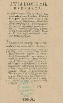 Uwiadomienie Drukarza, Względem dwoch Tomow Nauki Prawodawctwa [!] przez Kawalera Kaietana Filangieri Konsyliarza Stanu [...] wydanych po ogłoszeniu Prenumeratyna tłumaczenie Vi. Tomikow wyszłych, ateraz osobnym nakładem P. Dufour [...] wytłumaczonych i iuż pod Prassą będących