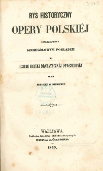 Rys historyczny opery polski&eacute;j poprzedzony szczeg&oacute;łowym poglądem na dzieje muzyki dramatyczn&eacute;j powszechn&eacute;j