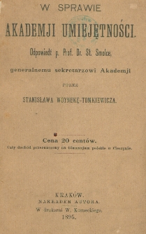 W sprawie Akademji Umiejętności : odpowiedź p. Prof. Dr. St. Smolce, generalnemu sekretarzowi Akademji