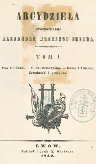 Pan Geldhab ; Cudzoziemczyzna ; Damy i huzary ; Zrzędność i przekora