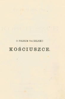 O polskim naczelniku Kościuszce i o racławickiej bitwie dnia 4 kwietnia 1794 r.