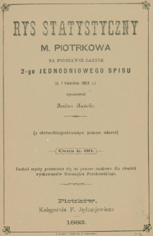 Rys statystyczny m. Piotrkowa na podstawie danych 2-go jednodniowego spisu (d.1 kwietnia 1882 r.) : (z chromolitografowanym planem miasta)