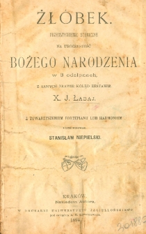 Żłóbek : przedstawienie sceniczne na uroczystość Bożego Narodzenia : w 3 odsłonach