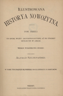 Illustrowana historya nowożytna. T. 3, Od epoki wojny trzydziestoletniej aż do upadku monarchii w Anglii : według wydawnictwa Spamera
