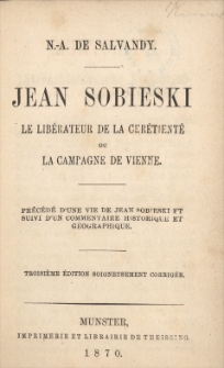 Jean Sobieski le libérateur de la chrétienté ou La campagne de Vienne : précedé d'une vie de Jean Sobieski et suivi d'un commentaire historique et géographique