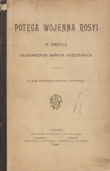 Potęga wojenna Rosyi w świetle najnowszych danych urzędowych : (Z mapą dyslokacyjną pogranicza zachodniego)