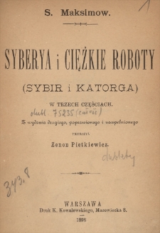 Syberya i ciężkie roboty : (Sybir i katorga) : w trzech częściach. Cz. 1 [Nieszczęśliwi]