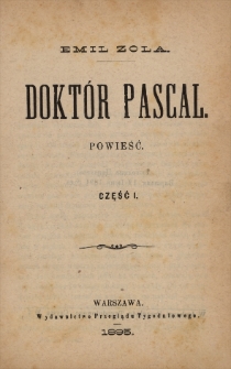 Doktór Pascal : powieść. Cz. 1