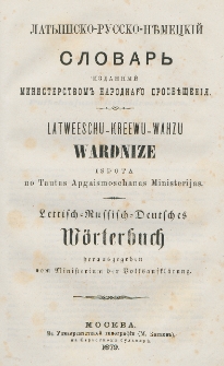 Latyšsko-russko-německìj slovar' = Latweeschu-Kreewu-Wahzu Wardnize = Lettisch-Russisch-Deutsches Wörterbuch