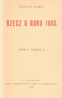 Rzecz o roku 1863. T. 1, cz. 1