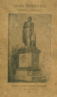 Adama Mickiewicza życie i dzieła : w stuletnią rocznicę urodzin nieśmiertelnego wieszcza dla ludu i młodzieży