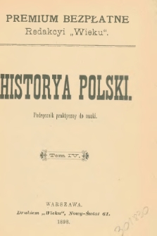 Historya Polski : podręcznik praktyczny do nauki. T. 4