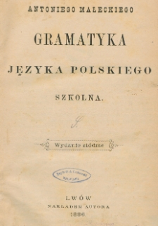 Antoniego Małeckiego Gramatyka języka polskiego : szkolna