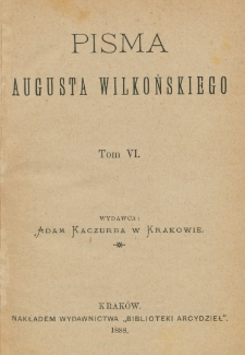 Pisma Augusta Wilkońskiego. T. 6