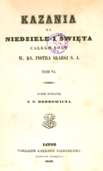 Kazania na niedziele i święta całego roku Piotra Skargi T. 6