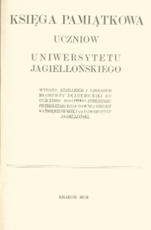 Księga pamiątkowa uczniów Uniwersytetu Jagiellońskiego wydana staraniem i nakładem młodzieży akademickiej ku uczczeniu 500-letniego jubileuszu przekształcenia dawnej Szkoły Kaźmierzowskiej na Uniwersytet Jagielloński