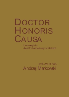 Senat Uniwersytetu Jana Kochanowskiego w Kielcach na wniosek Rady Wydziału Humanistycznego, uchwałą z 26 lutego 2015 roku nadał tytuł Doktora Honoris Causa prof. zw. dr. hab. Andrzejowi Markowskiemu : wybitnemu językoznawcy o niekwestionowanym dorobku, piastującemu wiele ważnych funkcji, zasłużonemu dla polskiej kultury narodowej, organizatorowi życia naukowego, niestrudzonemu popularyzatorowi wiedzy o języku i propagatorowi poprawnej polszczyzny, należącemu do grona najbardziej znanych polskich lingwistów