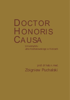 Senat Uniwersytetu Jana Kochanowskiego w Kielcach na wniosek Rady Wydziału Lekarskiego i Nauk O Zdrowiu Uchwałą z 26 października 2017 roku nadał tytuł Doctora Honoris Causa prof. dr. hab. Zbigniewowi Puchalskiemu : jednemu z najwybitniejszych współczesnych chirurgów, specjalizującemu się w chirurgii endokrynologicznej i gastroenterologicznej, szczególnie w problematyce raka trzustki, cenionemu w świecie medycznym w kraju i za granicą