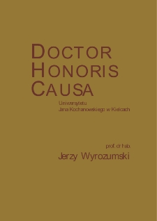 Senat Uniwersytetu Jana Kochanowskiego w Kielcach na wniosek Rady Wydziału Humanistycznego uchwałą z 29 marca 2018 roku nadał tytuł Doctora Honoris Causa prof. dr. hab. Jerzemu Wyrozumskiemu : wybitnemu polskiemu uczonemu, historykowi o rozległych perspektywach badawczych i uznanym autorytecie w świecie nauki, znakomitemu jej organizatorowi, inspiratorowi wielu poczynań społecznych
