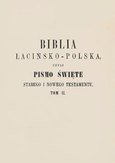 Biblia łacińsko-polska, czyli Pismo Święte Starego i Nowego Testamentu : we czterech tomach. T. 2