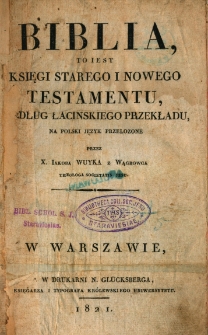 Biblia to jest Księgi Starego i Nowego Testamentu, według łacińskiego przekładu, na polski język przełożone