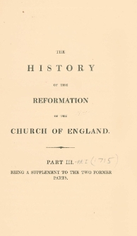 The history of the reformation of the Church of England. Vol. 3, Pt. 3, [Being a supplement to the two former parts]