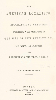 The American loyalists or biographical sketches of adherents to the British crown in the war of the revolution alphabetically arranged with a preliminary historical essay
