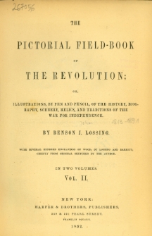 The pictorial field-book of the revolution : or illustrations, by pen and pencil, of the history, biography, scenery, relics, and trditions of the war for independence. Vol. 2
