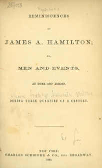 Reminiscences of James A. Hamilton : or, men and evenys, at home and abroad, during three quarters of a century