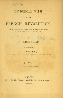 Historical view of the French Revolution : from its earliest indications to the flight of the king in 1791