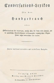 Conversations-Lexikon für den Handgebrauch oder Hülfswörterbuch für diejenigen, welche über die beim Lesen sowohl, als in mündlichen Unterhaltungen vorkommenden mannigfachen Gegenstände näher unterrichtet sein wollen