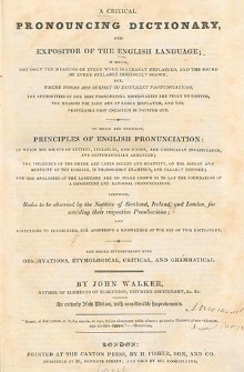 A critical pronouncing dictionary and expositor of the English language ... : to which are prefixed principles of English pronunciation ... ; likewise, rules to be observed by the natives of Scotland, Ireland and London, for avoiding their respective peculiarities, and directions to foreigners, for acquiring a knowledge of the use of this dictionary; the whole interspersed with observations, etymological, critical and grammatical /