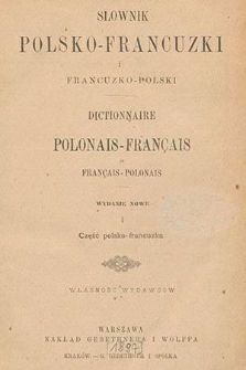 Słownik polsko-francuzki i francuzko-polski = Dictionnaire polonais-français français-polonais 1, Część polsko-francuzka.