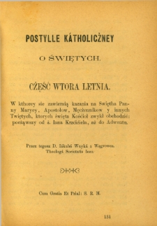 Postylle kátholicżney o świętych, część [...] letnia Cz. 2, W kthorey sie zawieraią kazania na Swiętha Panny Maryey, Apostołow, Męcżennikow y innych Twiętych, ktorych święta Kośćiół zwykł obchodzić : pocżąwszy od ś. Iana Krzćićiela, aż do Aduentu