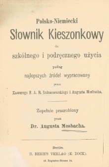 Polsko-niemiecki słownik kieszonkowy do szkólnego i podręcznego użycia podług najlepszych źródeł wypracowany przez Xawerego F. A. E. Łukaszewskiego i Augusta Mosbacha